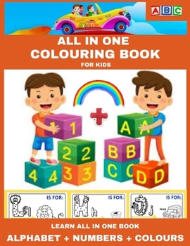 Paperback ALL IN ONE Colouring Book: LEARN ALL IN ONE BOOK: ALPHABET + NUMBERS + COLOURS, for kids Book