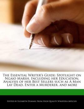 Paperback The Essential Writer's Guide: Spotlight on Ngaio Marsh, Including Her Education, Analysis of Her Best Sellers Such as a Man Lay Dead, Enter a Murder Book