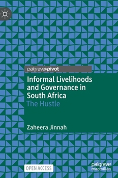 Hardcover Informal Livelihoods and Governance in South Africa: The Hustle Book