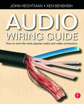 Paperback Audio Wiring Guide: How to Wire the Most Popular Audio and Video Connectors Book