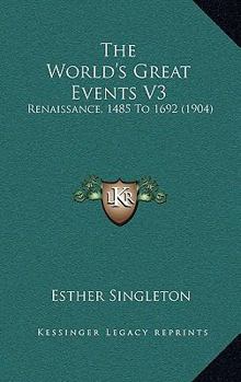 Paperback The World's Great Events V3: Renaissance, 1485 To 1692 (1904) Book