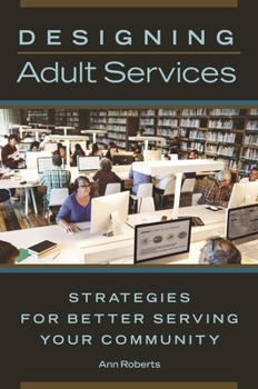 Paperback Designing Adult Services: Strategies for Better Serving Your Community Book