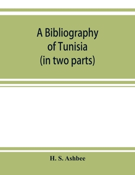 Paperback A bibliography of Tunisia: from the earliest times to the end of 1888 (in two parts): including Utica and Carthage, the Punic Wars, the Roman occ Book