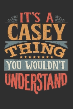 It's A Casey You Wouldn't Understand: Want To Create An Emotional Moment For The Casey Family? Show The Casey's You Care With This Personal Custom ... Surname Planner Calendar Notebook Journal