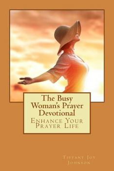 Paperback The Busy Woman's Prayer Devotional: Enhance Your Prayer Life Book