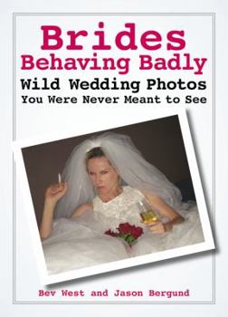 Paperback Brides Behaving Badly: Wild Wedding Photos You Were Never Meant to See Book