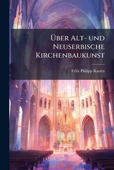 Paperback Über Alt- und Neuserbische Kirchenbaukunst: Ein Beitrag zur Kunstgeschichte [German] Book