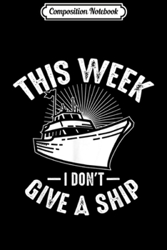 Composition Notebook: This Week I Don't Give A Ship Cruiser Funny Boat Cruise Gift  Journal/Notebook Blank Lined Ruled 6x9 100 Pages