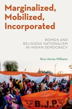 Hardcover Marginalized, Mobilized, Incorporated: Women and Religious Nationalism in Indian Democracy Book