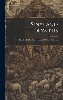 Hardcover Sinai And Olympus: Parallels In Heathen Myth And Hebrew Scripture Book