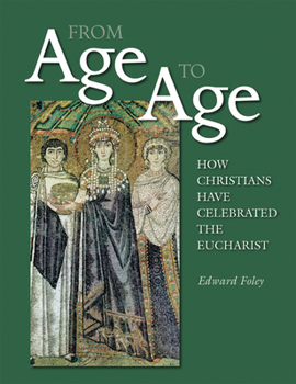 Paperback From Age to Age: How Christians Have Celebrated the Eucharist, Revised and Expanded Edition Book