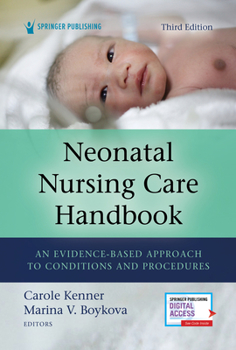 Paperback Neonatal Nursing Care Handbook, Third Edition: An Evidence-Based Approach to Conditions and Procedures Book