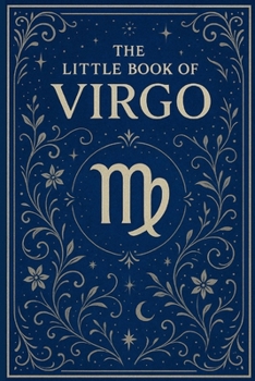 The Little Book of Virgo: Zodiac Guide for 2026 and Beyond: Astrology Insights, Personality Traits, Love, Career & 2026 Monthly Guidance