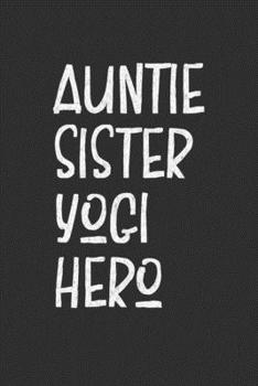 Paperback Auntie Sister Yogi Hero: Aunt Journal, Diary, Notebook or Gift for Auntie Book