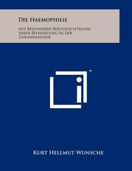 Paperback Die Haemophilie: Mit Besonderer Berucksichtigung Ihrer Behandlung in Der Zahnheilkunde [German] Book