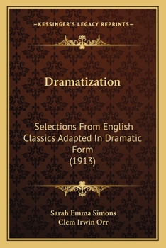 Paperback Dramatization: Selections from English Classics Adapted in Dramatic Form (1913) Book