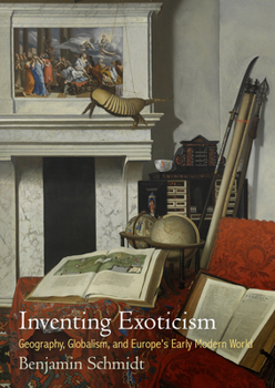 Paperback Inventing Exoticism: Geography, Globalism, and Europe's Early Modern World Book