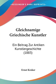 Paperback Gleichnamige Griechische Kunstler: Ein Beitrag Zur Antiken Kunstlergeschichte (1883) [German] Book