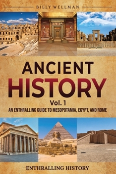Paperback Ancient History Vol. 1: An Enthralling Guide to Mesopotamia, Egypt, and Rome Book