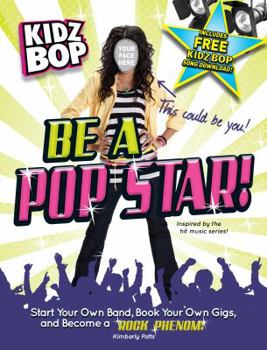 Paperback Kidz Bop: Be a Pop Star!: Start Your Own Band, Book Your Own Gigs, and Become a Rock and Roll Phenom! Book