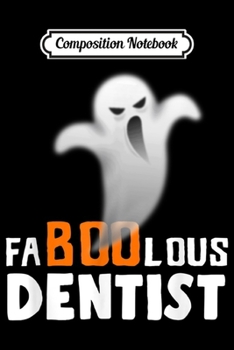 Composition Notebook: Halloween Faboolous Dentist Ghost Costume Funny  Journal/Notebook Blank Lined Ruled 6x9 100 Pages
