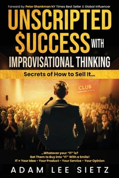 Paperback Unscripted Success with Improvisational Thinking: Secrets of How to Sell It... Book