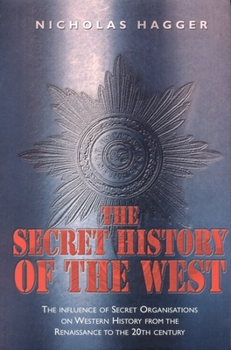 Paperback The Secret History of the West: The Influence of Secret Organizations on Western History from the Renaissance to the 20th Century Book