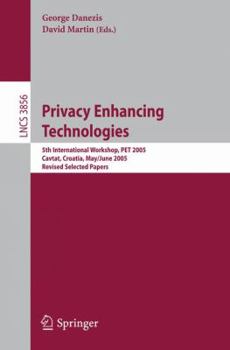 Paperback Privacy Enhancing Technologies: 5th International Workshop, Pet 2005, Cavtat, Croatia, May 30 - June 1, 2005, Revised Selected Papers Book