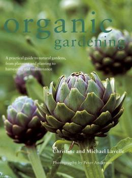Paperback Organic Gardening: A Practical Guide to Natural Gardens, from Planning and Planting to Harvesting and Maintenance Book