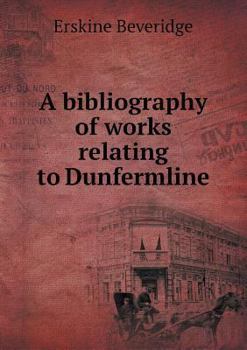 Paperback A bibliography of works relating to Dunfermline Book