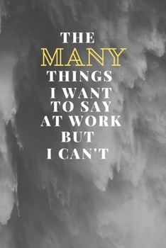 Paperback The many things i want to say at work but i can't: notebook/journal 6X9 inches 120 pages Book