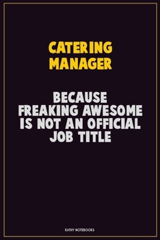 Paperback Catering Manager, Because Freaking Awesome Is Not An Official Job Title: Career Motivational Quotes 6x9 120 Pages Blank Lined Notebook Journal Book