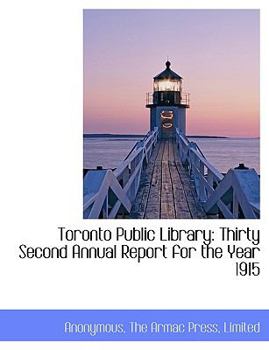 Paperback Toronto Public Library: Thirty Second Annual Report for the Year 1915 Book