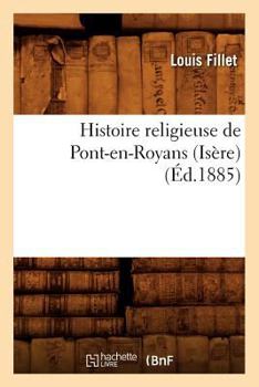 Paperback Histoire Religieuse de Pont-En-Royans (Isère) (Éd.1885) [French] Book