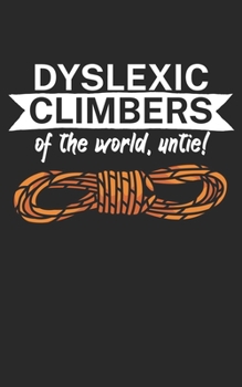 Paperback Dyslexic climbers of the world Untie: Climbing notebook for climber and boulderer with saying. 120 pages lined. Perfect gift. Book