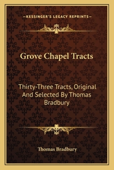 Paperback Grove Chapel Tracts: Thirty-Three Tracts, Original And Selected By Thomas Bradbury Book