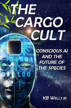 Paperback The Cargo Cult: Conscious AI and the Future of the Species Book