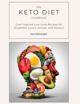 Paperback The Keto Diet Cookbook: Chef Inspired Low-Carb Recipes for Breakfast, Lunch, Dinner, and Dessert Book