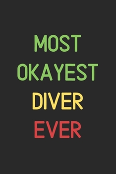 Most Okayest Diver Ever: Lined Journal, 120 Pages, 6 x 9, Funny Diver Notebook Gift Idea, Black Matte Finish (Most Okayest Diver Ever Journal)