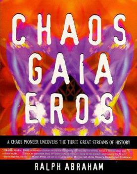 Paperback Chaos, Gaia, Eros: A Chaos Pioneer Uncovers the Three Great Streams of History Book