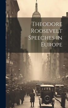Hardcover Theodore Roosevelt Speeches in Europe Book