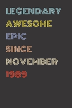 Legendary Awesome Epic Since November 1989 - Birthday Gift For 30 Year Old Men and Women Born in 1989: Blank Lined Retro Journal Notebook, Diary, Vintage Planner