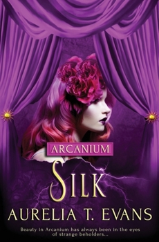 Silk - Book #10 of the Arcanium