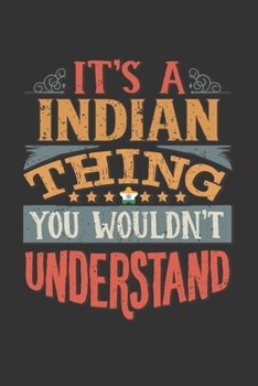 It's A Indian Thing You Wouldn't Understand: India Notebook Journal 6x9 Personalized Gift For It's A Indian Thing You Wouldn't Understand Lined Paper