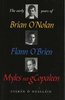 The Early Years of Brian O'Nolan, Flann O'Brien, Myles Na Gcopaleen