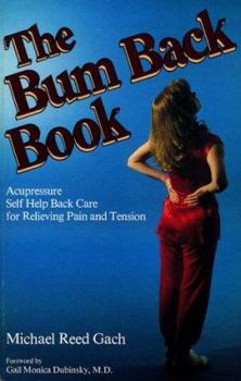 Paperback The Bum Back Book: Acupressure Self-Help Back Care for Relieving Tension and Pain Book