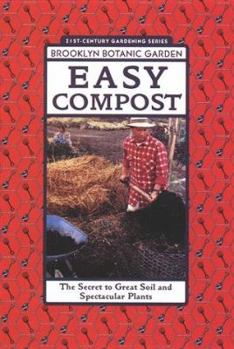 Easy Compost: The Secret to Great Soil and Spectacular Plants (Brooklyn Botanic Garden 21st-Century Gardening Series) (Brooklyn Botanic Garden All-Region Guide) - Book  of the 21st-Century Gardening