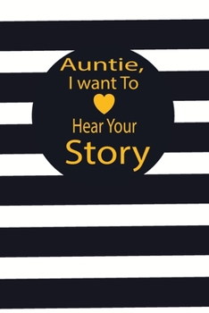 Auntie, I want To Hear Your Story: A guided journal to tell me your memories,keepsake questions.This ia a great gift to mom,grandma,nana,aunt and ... their early life like Birthdays and christmas