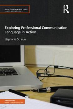 Exploring Professional Communication: Language in Action - Book  of the Routledge Introductions to Applied Linguistics