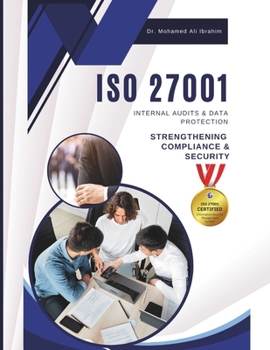 Paperback ISO 27001 Internal Audits & Data Protection: STRENGTHENING COMPLIANCE & SECURITY: A Practical Guide to Conducting Internal Audits and Safeguarding Sen Book